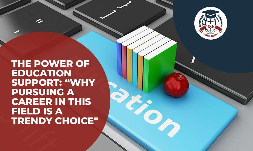 The Power of Education Support: Why Pursuing a Career in This Field is a Trendy Choice