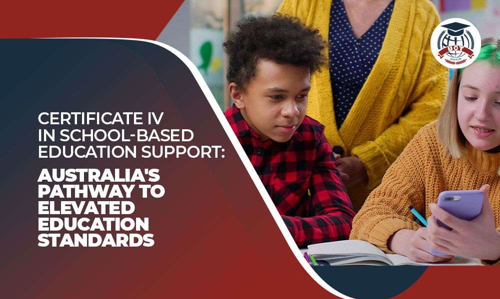 Certificate IV in School-Based Education Support: Australia’s Pathway to Elevated Education Standards