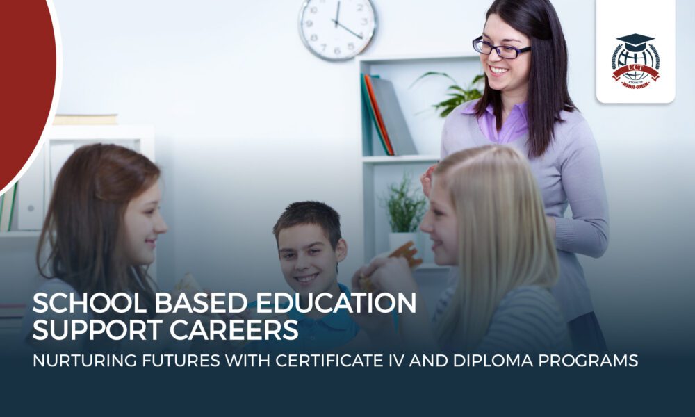 School Based Education Support Careers: Nurturing Futures with Certificate IV and Diploma Programs