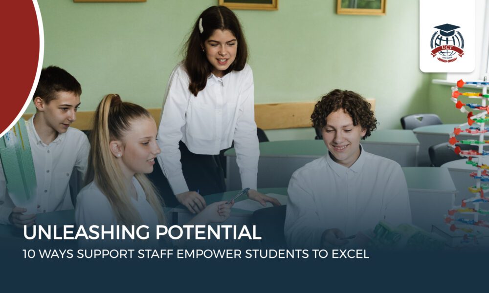 Unleashing Potential: 10 Ways Support Staff Empower Students to Excel